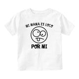 Mi Mama Es Loco Por Mi Baby Infant Short Sleeve T-Shirt White