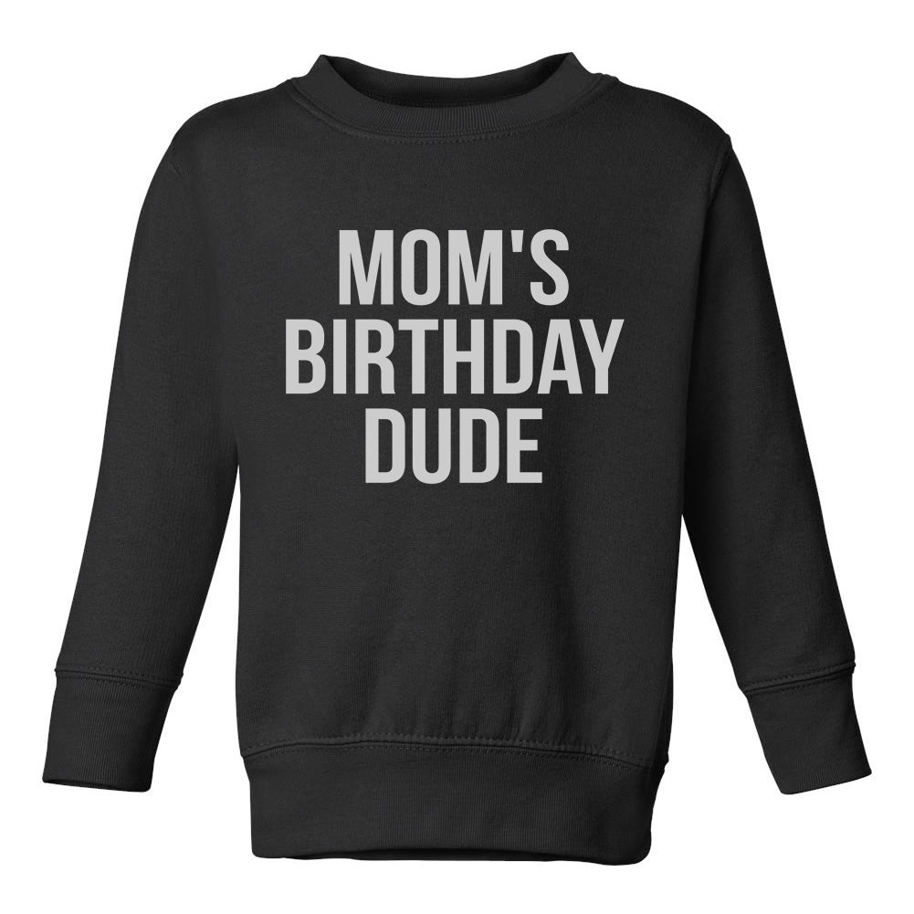 Moms Birthday Dude Toddler Boys Crewneck Sweatshirt Black