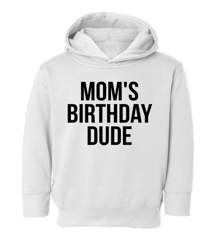 Moms Birthday Dude Toddler Boys Pullover Hoodie White