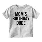 Moms Birthday Dude Toddler Boys Short Sleeve T-Shirt Grey