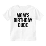 Moms Birthday Dude Toddler Boys Short Sleeve T-Shirt White