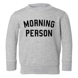 Morning Person Funny Toddler Boys Crewneck Sweatshirt Grey