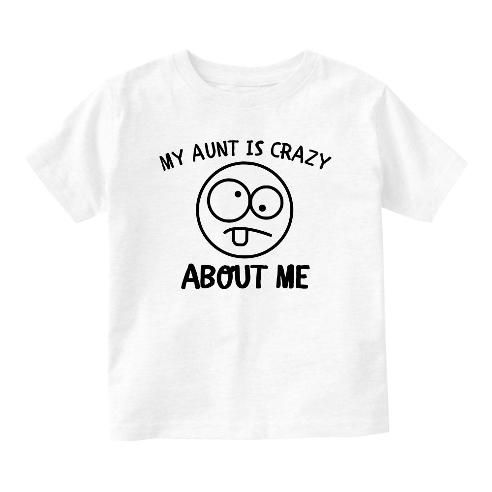 My Aunt Is Crazy About Me Baby Toddler Short Sleeve T-Shirt White