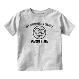 My Brother Is Crazy About Me Baby Toddler Short Sleeve T-Shirt Grey