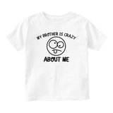 My Brother Is Crazy About Me Baby Toddler Short Sleeve T-Shirt White