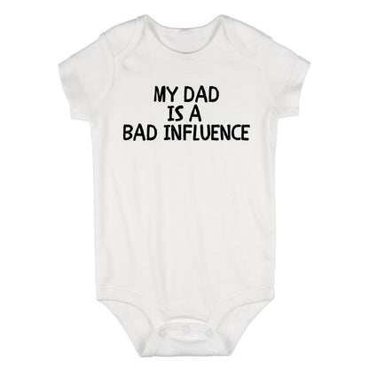 My Dad Is A Bad Influence Baby Bodysuit One Piece White