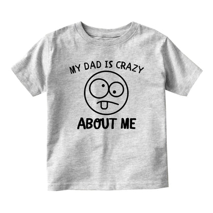 My Dad Is Crazy About Me Baby Toddler Short Sleeve T-Shirt Grey