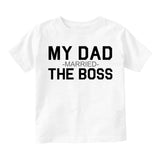 My Dad Married The Boss Funny Infant Baby Boys Short Sleeve T-Shirt White