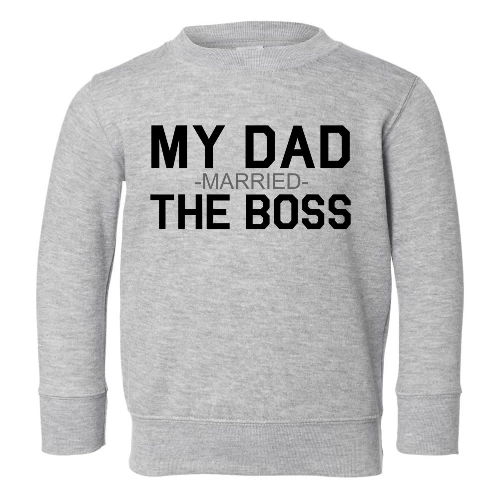 My Dad Married The Boss Funny Toddler Boys Crewneck Sweatshirt Grey