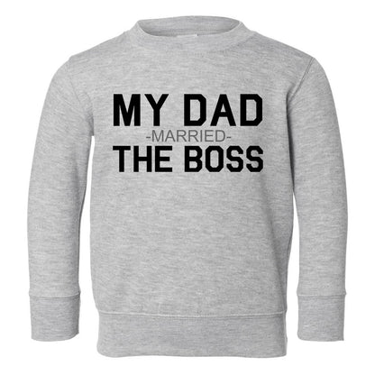 My Dad Married The Boss Funny Toddler Boys Crewneck Sweatshirt Grey