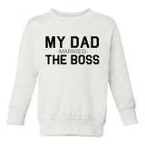 My Dad Married The Boss Funny Toddler Boys Crewneck Sweatshirt White