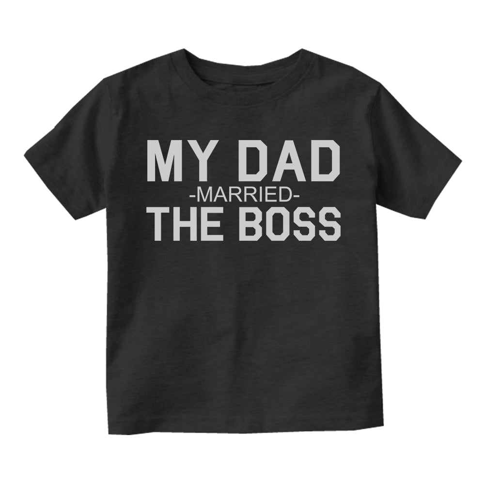 My Dad Married The Boss Funny Toddler Boys Short Sleeve T-Shirt Black