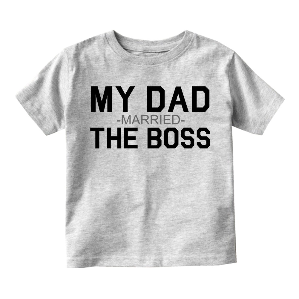 My Dad Married The Boss Funny Toddler Boys Short Sleeve T-Shirt Grey
