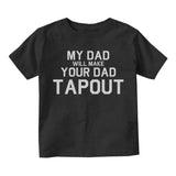My Dad Will Make Your Dad Tapout MMA Infant Baby Boys Short Sleeve T-Shirt Black