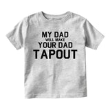 My Dad Will Make Your Dad Tapout MMA Infant Baby Boys Short Sleeve T-Shirt Grey