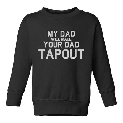 My Dad Will Make Your Dad Tapout MMA Toddler Boys Crewneck Sweatshirt Black