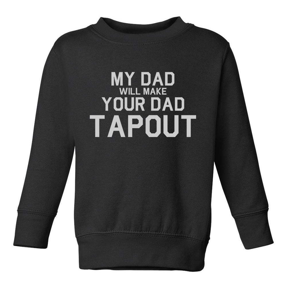 My Dad Will Make Your Dad Tapout MMA Toddler Boys Crewneck Sweatshirt Black