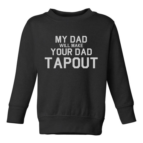 My Dad Will Make Your Dad Tapout MMA Toddler Boys Crewneck Sweatshirt Black