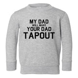 My Dad Will Make Your Dad Tapout MMA Toddler Boys Crewneck Sweatshirt Grey
