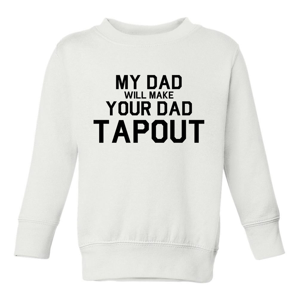 My Dad Will Make Your Dad Tapout MMA Toddler Boys Crewneck Sweatshirt White