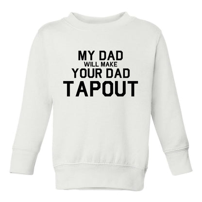 My Dad Will Make Your Dad Tapout MMA Toddler Boys Crewneck Sweatshirt White