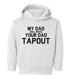 My Dad Will Make Your Dad Tapout MMA Toddler Boys Pullover Hoodie White