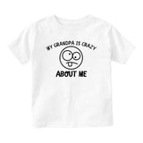 My Grandpa Is Crazy About Me Baby Toddler Short Sleeve T-Shirt White