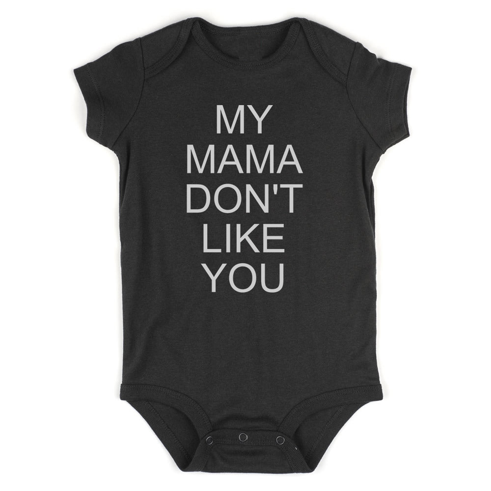 My Mama Dont Like You Baby Bodysuit One Piece Black