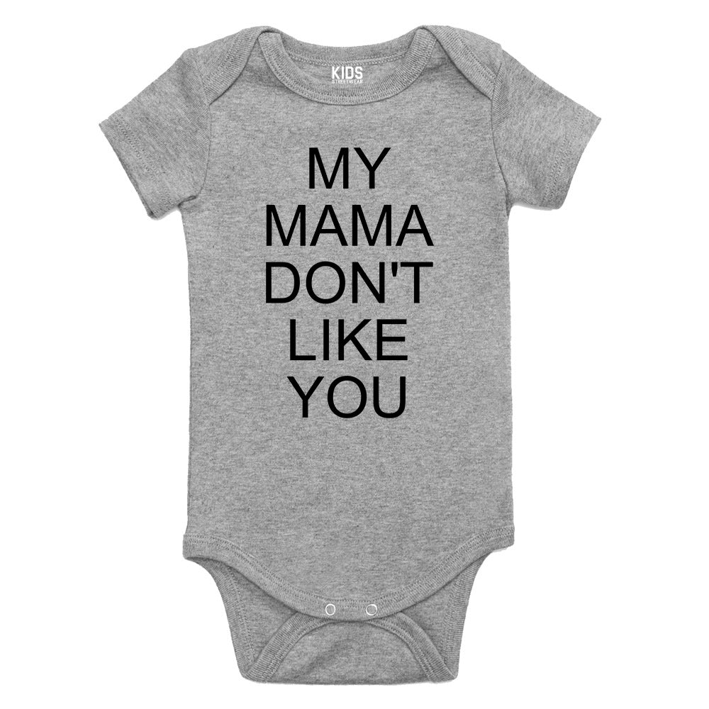 My Mama Dont Like You Baby Bodysuit One Piece Grey