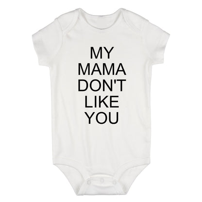 My Mama Dont Like You Baby Bodysuit One Piece White