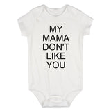 My Mama Dont Like You Baby Bodysuit One Piece White