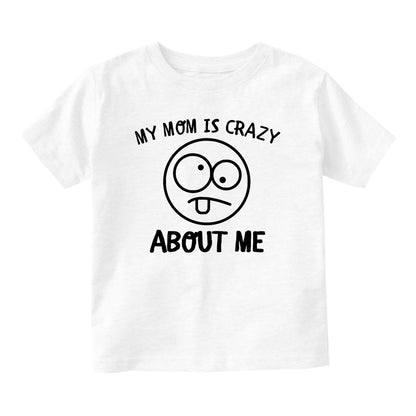 My Mom Is Crazy About Me Baby Toddler Short Sleeve T-Shirt White