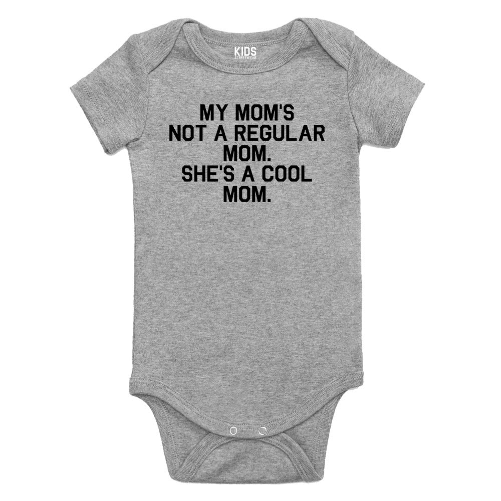 My Mom Is Not Regular She Is Cool Baby Bodysuit One Piece Grey