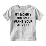 My Mommy Doesnt Want Your Advice Infant Baby Boys Short Sleeve T-Shirt Grey
