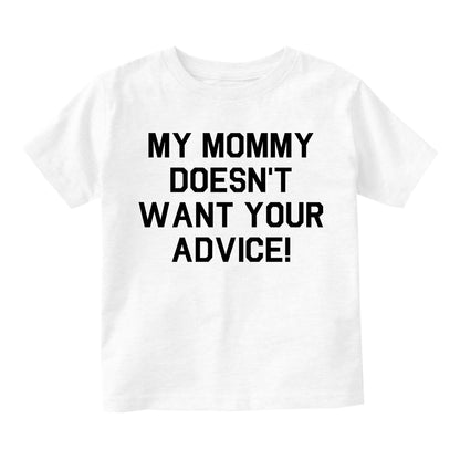 My Mommy Doesnt Want Your Advice Infant Baby Boys Short Sleeve T-Shirt White