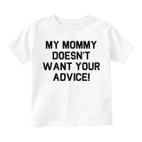 My Mommy Doesnt Want Your Advice Infant Baby Boys Short Sleeve T-Shirt White
