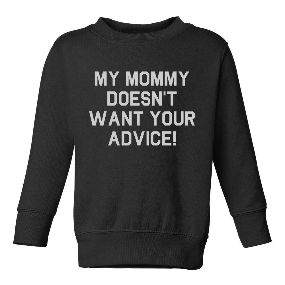 My Mommy Doesnt Want Your Advice Toddler Boys Crewneck Sweatshirt Black