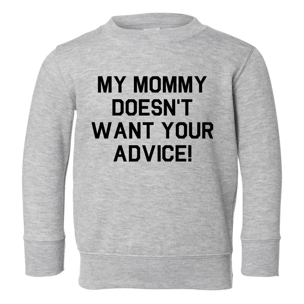 My Mommy Doesnt Want Your Advice Toddler Boys Crewneck Sweatshirt Grey