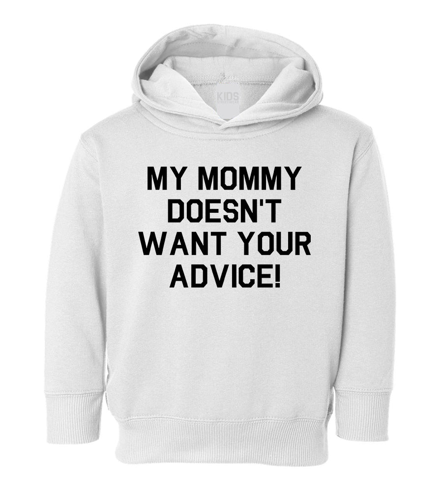 My Mommy Doesnt Want Your Advice Toddler Boys Pullover Hoodie White