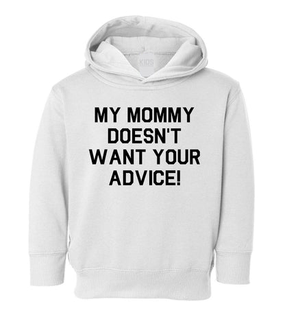 My Mommy Doesnt Want Your Advice Toddler Boys Pullover Hoodie White