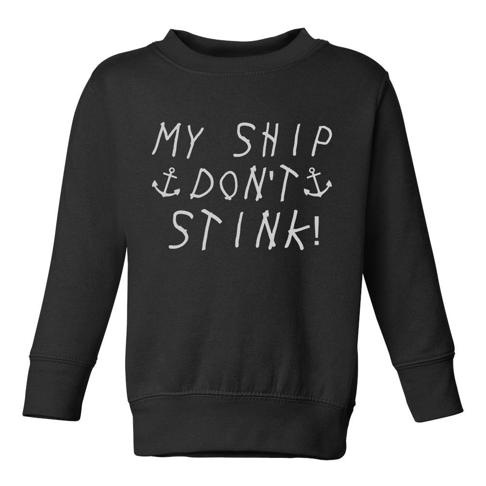My Ship Dont Stink Funny Toddler Boys Crewneck Sweatshirt Black
