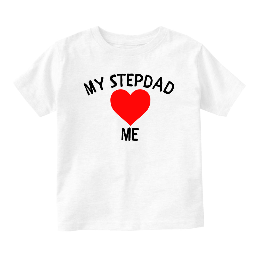 My Stepdad Loves Me Baby Toddler Short Sleeve T-Shirt White