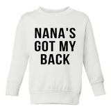 Nanas Got My Back Grandma Toddler Boys Crewneck Sweatshirt White