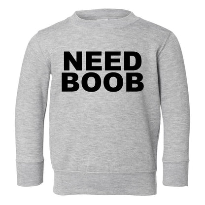 Need Boob Breastfeeding Toddler Boys Crewneck Sweatshirt Grey