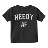 Needy AF Funny Infant Baby Boys Short Sleeve T-Shirt Black