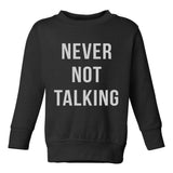 Never Not Talking Funny Toddler Boys Crewneck Sweatshirt Black