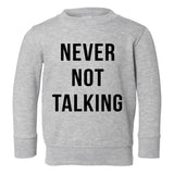 Never Not Talking Funny Toddler Boys Crewneck Sweatshirt Grey