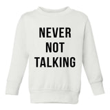 Never Not Talking Funny Toddler Boys Crewneck Sweatshirt White