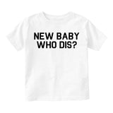 New Baby Who Dis Infant Baby Boys Short Sleeve T-Shirt White
