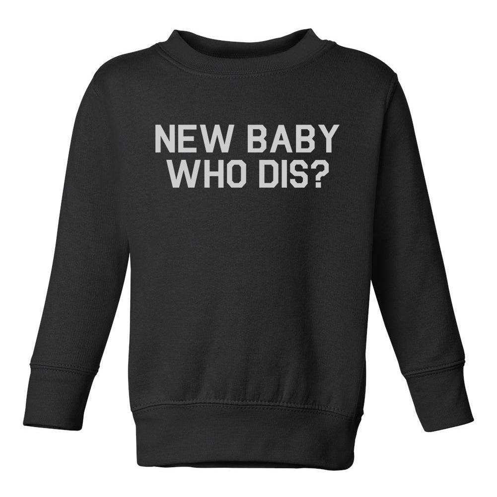 New Baby Who Dis Toddler Boys Crewneck Sweatshirt Black